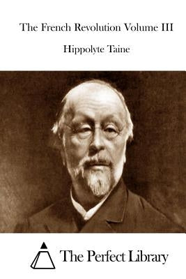 The French Revolution Volume III by The Perfect Library