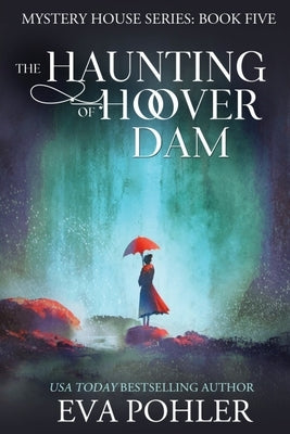The Haunting of Hoover Dam by Pohler, Eva