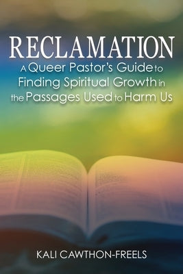 Reclamation: A Queer Pastor's Guide to Finding Spiritual Growth in the Passages Used to Harm Us by Cawthon-Freels, Kali