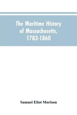 The Maritime History Of Massachusetts, 1783-1860 by Morison, Samuel Eliot