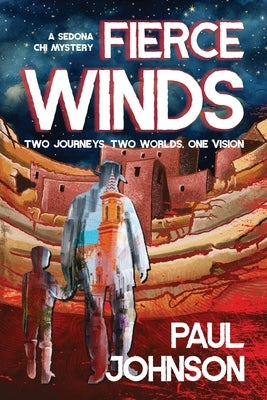 Fierce Winds: Two Journeys, Two Worlds, One Vision by Johnson, Paul