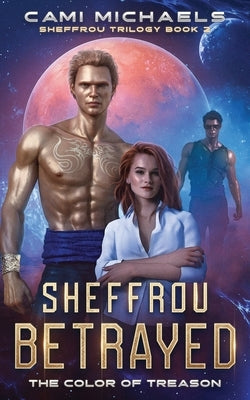 Sheffrou Betrayed: The Color of Treason by Michaels, Cami