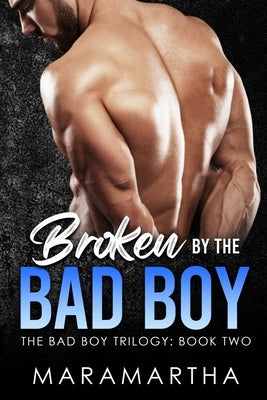 Broken By The Bad Boy by Maramartha