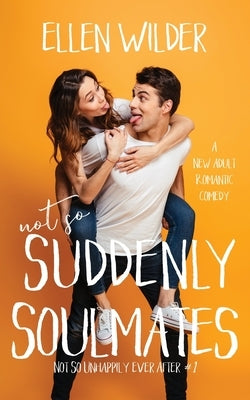Not So Suddenly Soulmates: A New Adult Romantic Comedy by Wilder, Ellen