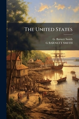 The United States by Smith, G. Barnett