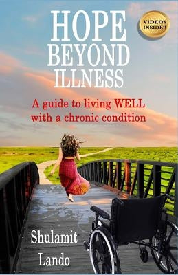 Hope Beyond Illness: A guide to living WELL with a chronic condition by Lando, Shulamit