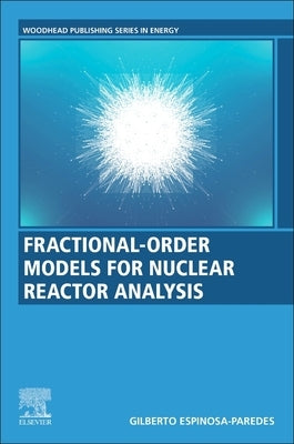 Fractional-Order Models for Nuclear Reactor Analysis by Paredes, Gilberto Espinosa