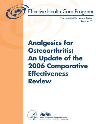 Analgesics for Osteoarthritis: An Update of the 2006 Comparative Effectiveness Review: Comparative Effectiveness Review Number 38 by And Quality, Agency for Healthcare Resea