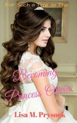 Becoming Princess Olivia by Prysock, Lisa M.