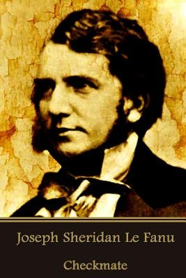 Joseph Sheridan Le Fanu - Checkmate by Le Fanu, Joseph Sheridan