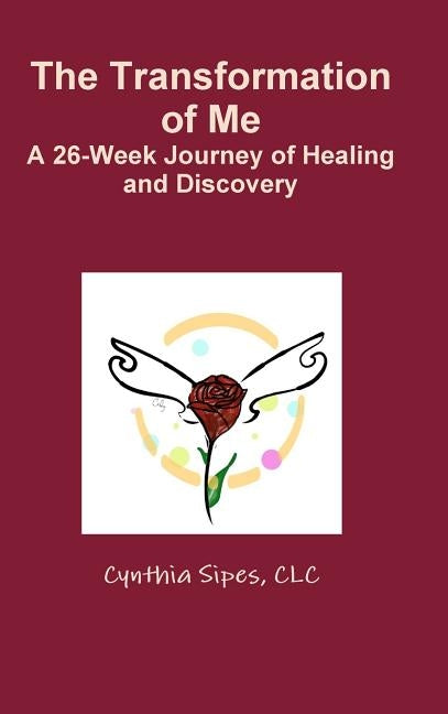 The Transformation of Me A 26-Week Journey of Healing and Discovery by Sipes, CLC Cynthia