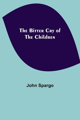 The Bitter Cry of the Children by Spargo, John