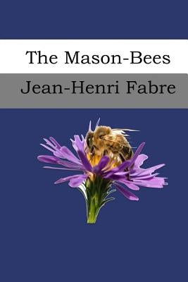The Mason-Bees by De Mattos, Alexander Teixeira