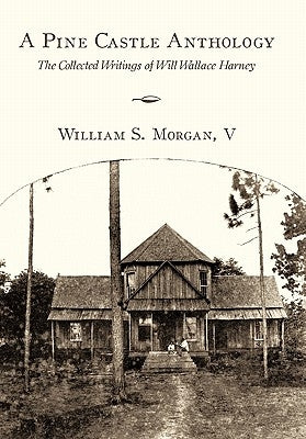 A Pine Castle Anthology: The Collected Writings of Will Wallace Harney by Morgan V., William S.