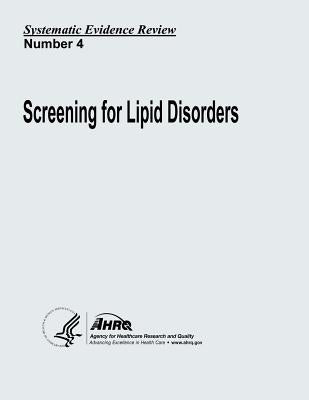 Screening for Lipid Disorders: Systematic Evidence Review Number 4 by And Quality, Agency for Healthcare Resea