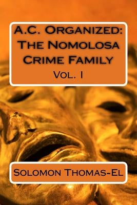 A.C. Organized: The Nomolosa Crime Family by Thomas-El, Solomon
