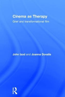 Cinema as Therapy: Grief and transformational film by Izod, John