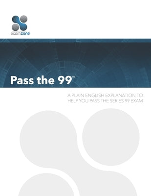 Pass the 99: A Plain English Guide to Help You Pass the Series 99 Exam by Walker, Robert M.