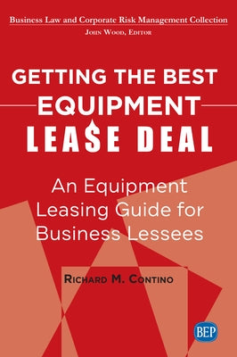 Getting the Best Equipment Lease Deal: An Equipment Leasing Guide for Lessees by Contino, Richard M.
