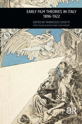 Early Film Theories in Italy, 1896-1922 by Casetti, Francesco