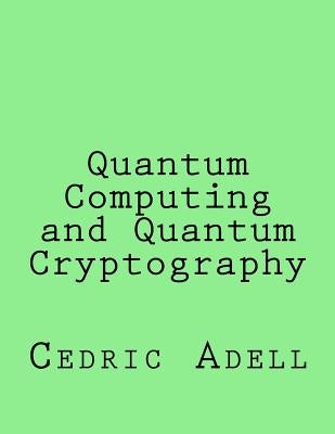 Quantum Computing and Quantum Cryptography by Adell, Cedric