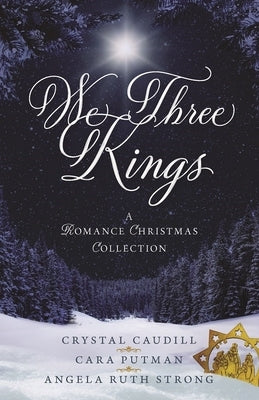 We Three Kings: A Romance Christmas Collection by Caudill, Crystal