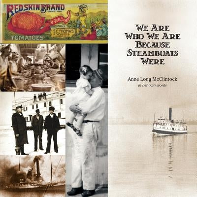 We Are Who We Are Because Steamboats Were by McClintock, Anne Long
