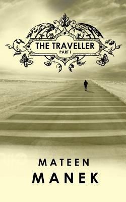 The Traveller: Part I by Manek, Mateen