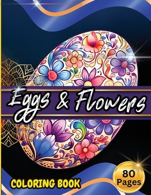 Eggs & Floawers Coloring Book: A Super Cute Easter Coloring Book for Toddlers, Kids, Teens and Adults This Spring filled of Easter Eggs ... Stress an by Tobba