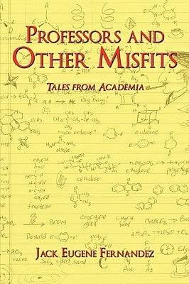 Professors and Other Misfits: Tales from Academia by Fernandez, Jack Eugene