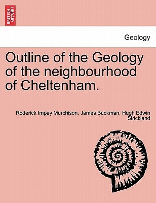 Outline of the Geology of the Neighbourhood of Cheltenham. by Murchison, Roderick Impey