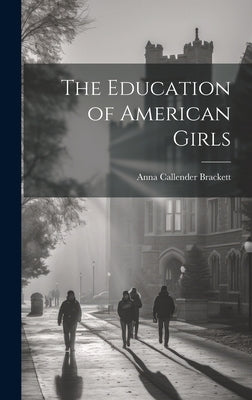 The Education of American Girls by Brackett, Anna Callender