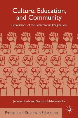 Culture, Education, and Community: Expressions of the Postcolonial Imagination by Lavia, J.