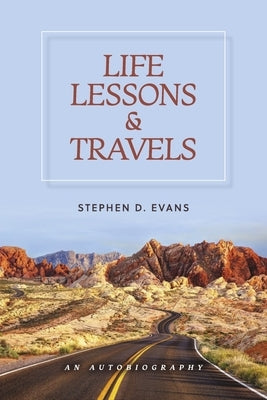 Life Lessons and Travels by Evans, Stephen D.
