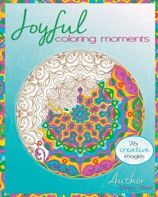 Joyful coloring moments: Wonderful images and mandalas to color alone or with friends! by Fiser, Maja