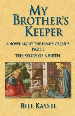 My Brother's Keeper Part I: The Story of a Birth: The Story Of A Birth by Kassel, Bill