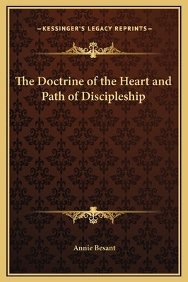 The Doctrine of the Heart and Path of Discipleship by Besant, Annie Wood