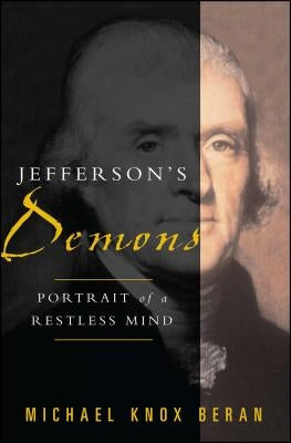 Jefferson's Demons: Portrait of a Restless Mind by Beran, Michael Knox