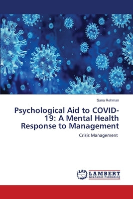 Psychological Aid to COVID-19: A Mental Health Response to Management by Rehman, Sana