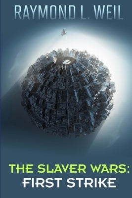 The Slaver Wars: First Strike: The Slaver Wars Book Four by Weil, Raymond L.