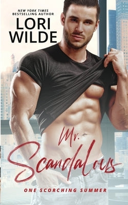 Mr. Scandalous: A Steamy Standalone Romance by Wilde, Lori