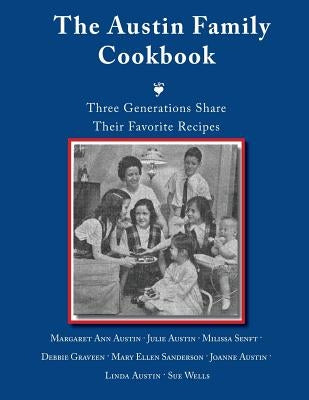 The Austin Family Cookbook Three Generations Share Their Favorite Recipes by Austin, Margaret Ann
