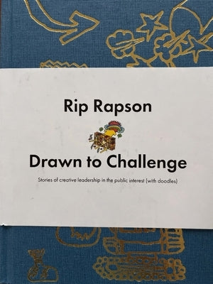 Drawn to Challenge: Stories of Creative Leadership in the Public Interest (with Doodles) by Rapson, Rip
