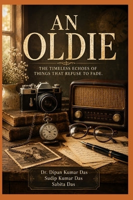 An Oldie: The Timeless Echoes of Things That Refuse to Fade by Das, Sudip Kumar