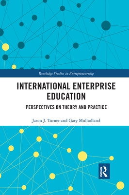 International Enterprise Education: Perspectives on Theory and Practice by Turner, Jason