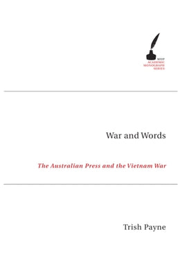 War and Words: The Australian Press and the Vietnam War by Payne, Trish