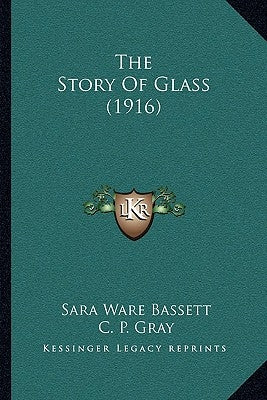 The Story Of Glass (1916) by Bassett, Sara Ware