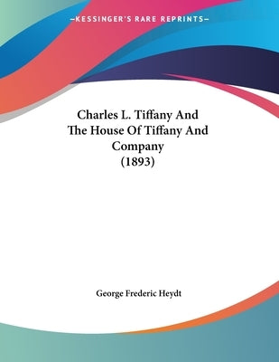 Charles L. Tiffany And The House Of Tiffany And Company (1893) by Heydt, George Frederic