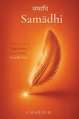 Samādhi: A Commentary on the Yoga Sūtra of Sage Patañjali, Samādhi Pāda by Chardin