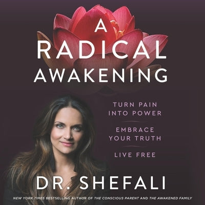 A Radical Awakening: Turn Pain Into Power, Embrace Your Truth, Live Free by Tsabary, Shefali